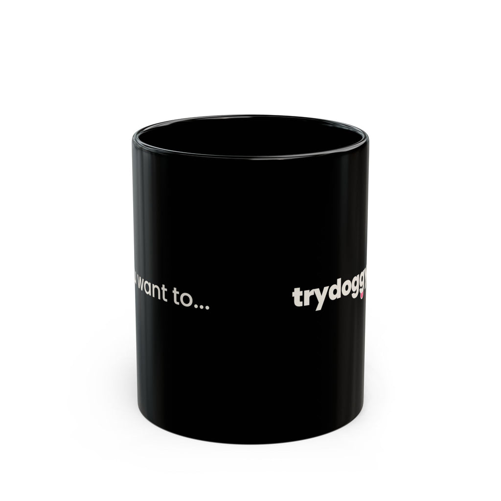 Doggystyle Black Mug — Do You Want To...