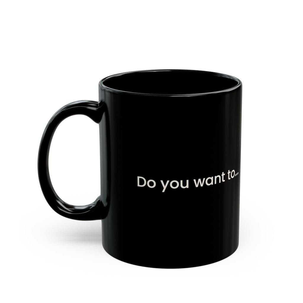 Doggystyle Black Mug — Do You Want To...