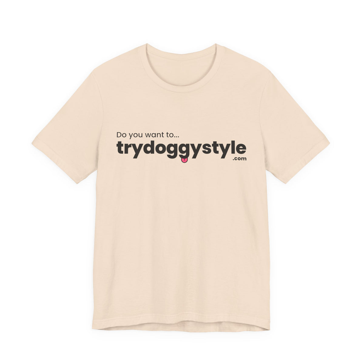 Doggystyle Tee — Do You Want To...