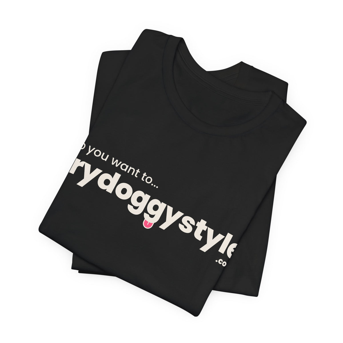 Doggystyle Tee — Do You Want To...