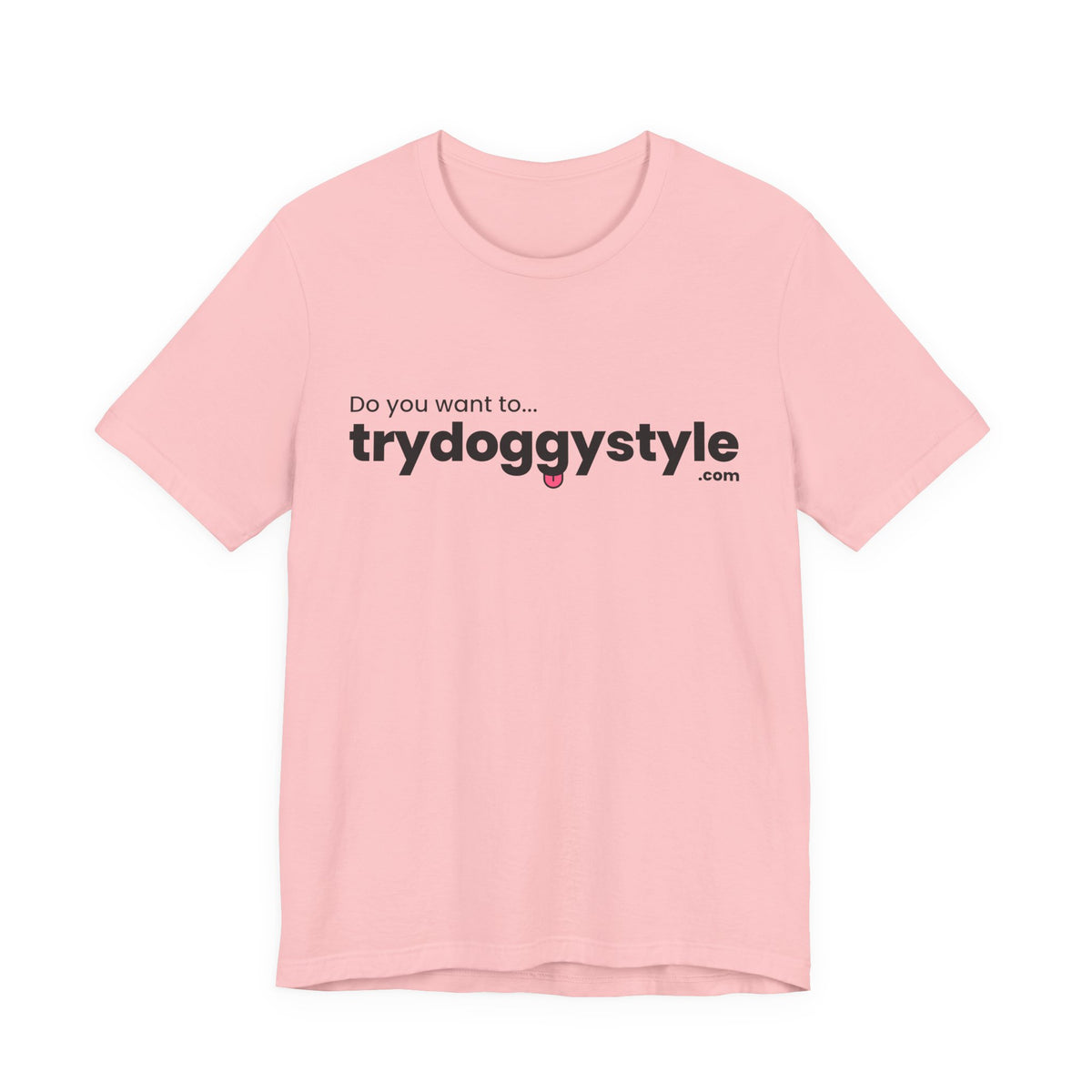 Doggystyle Tee — Do You Want To...