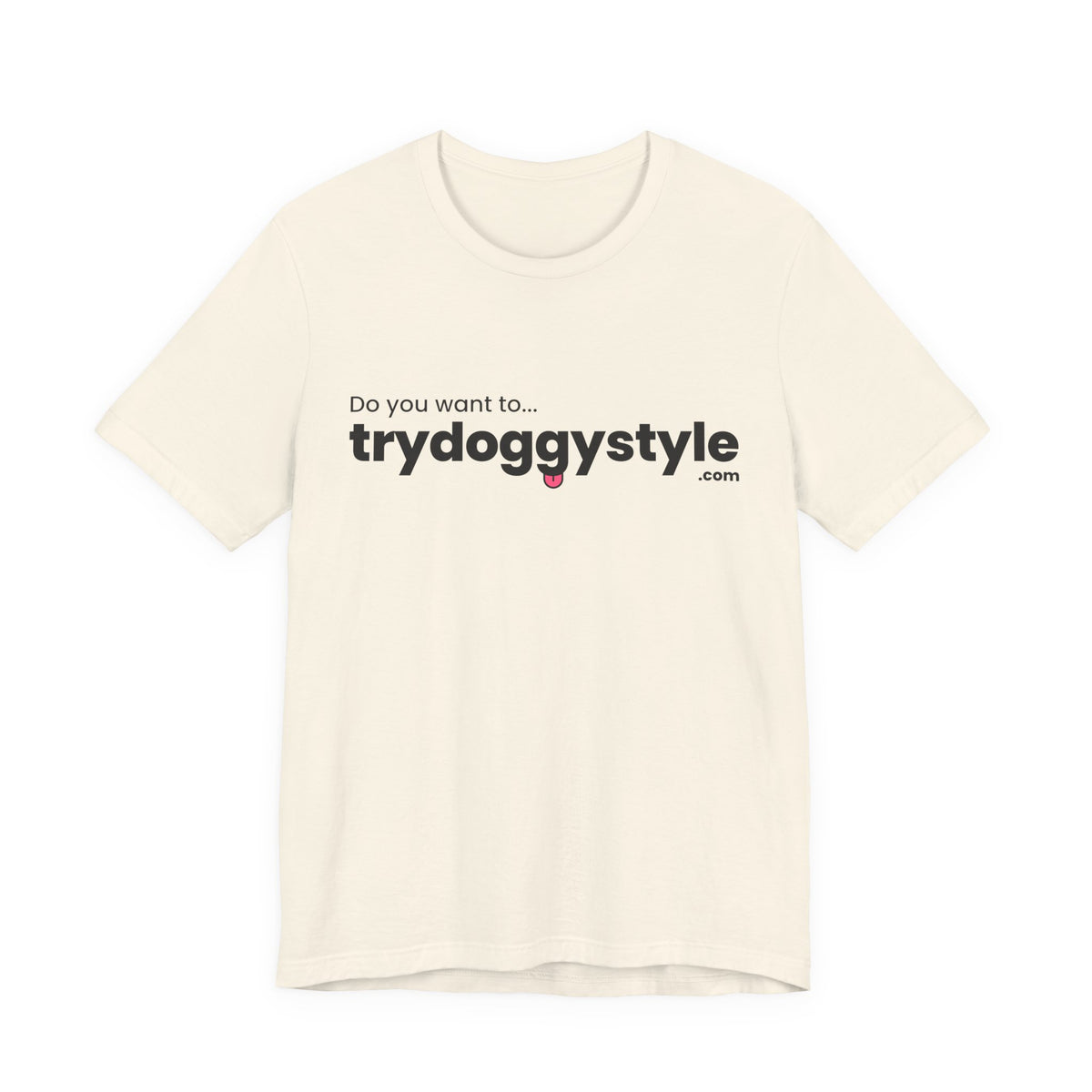 Doggystyle Tee — Do You Want To...