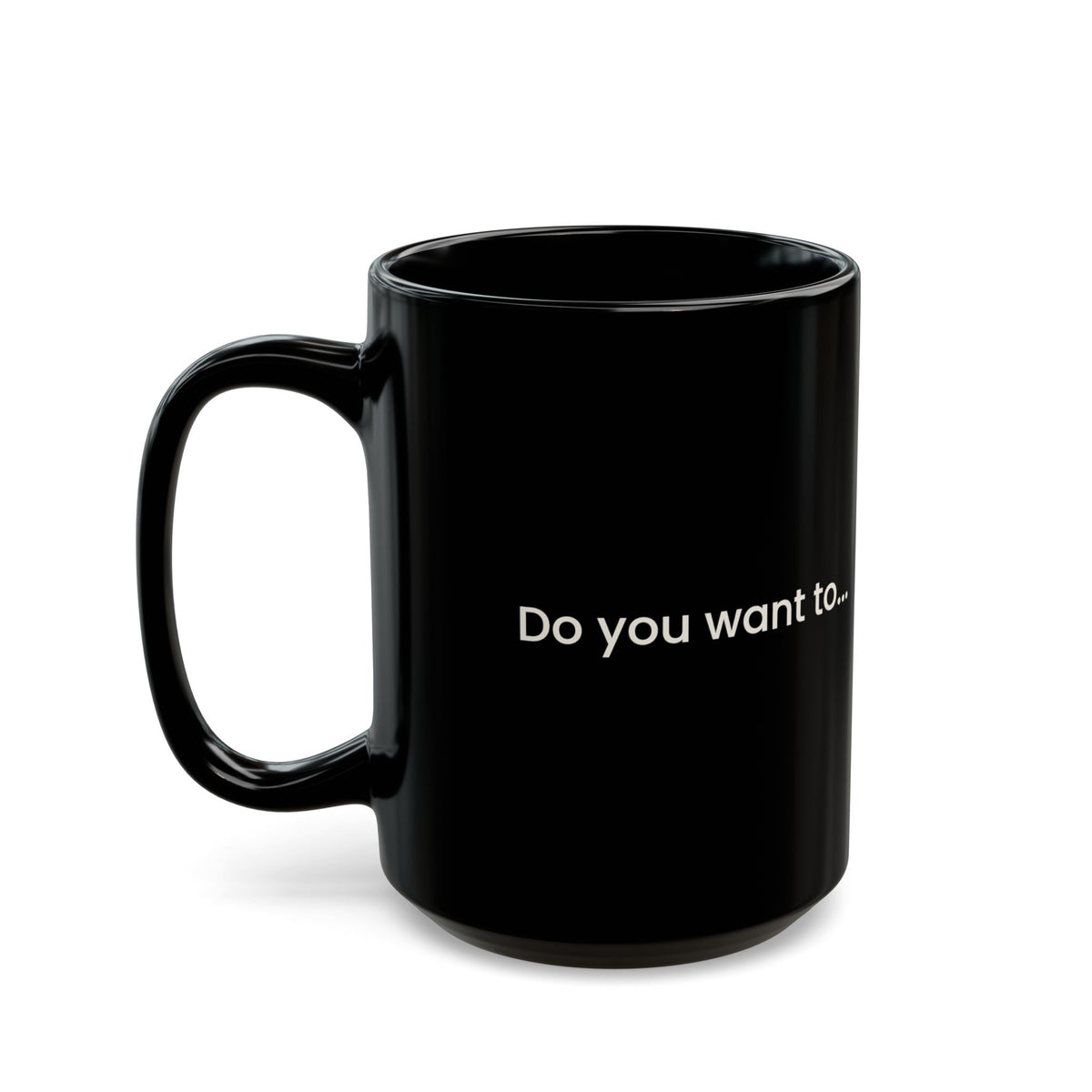 Doggystyle Black Mug — Do You Want To...