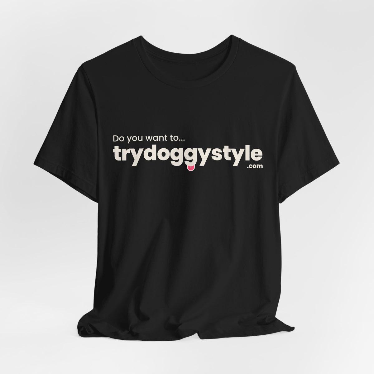 Doggystyle Tee — Do You Want To...