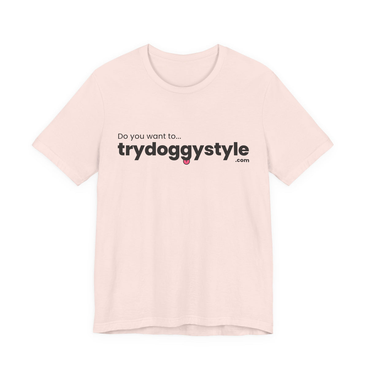 Doggystyle Tee — Do You Want To...