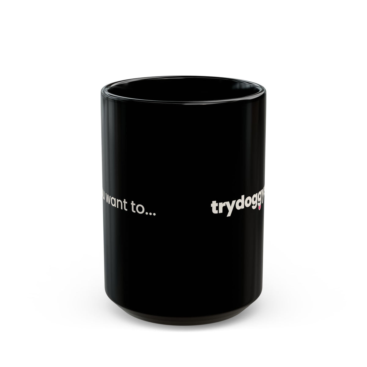 Doggystyle Black Mug — Do You Want To...